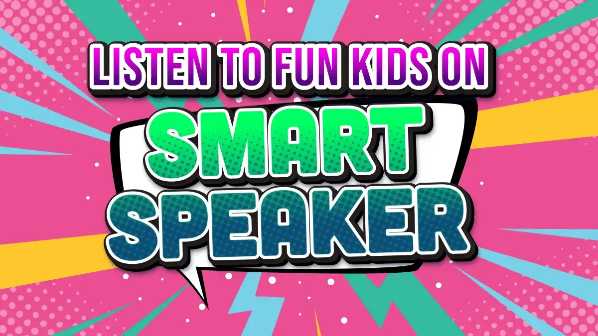 Listen to Fun Kids on a Smart Speaker