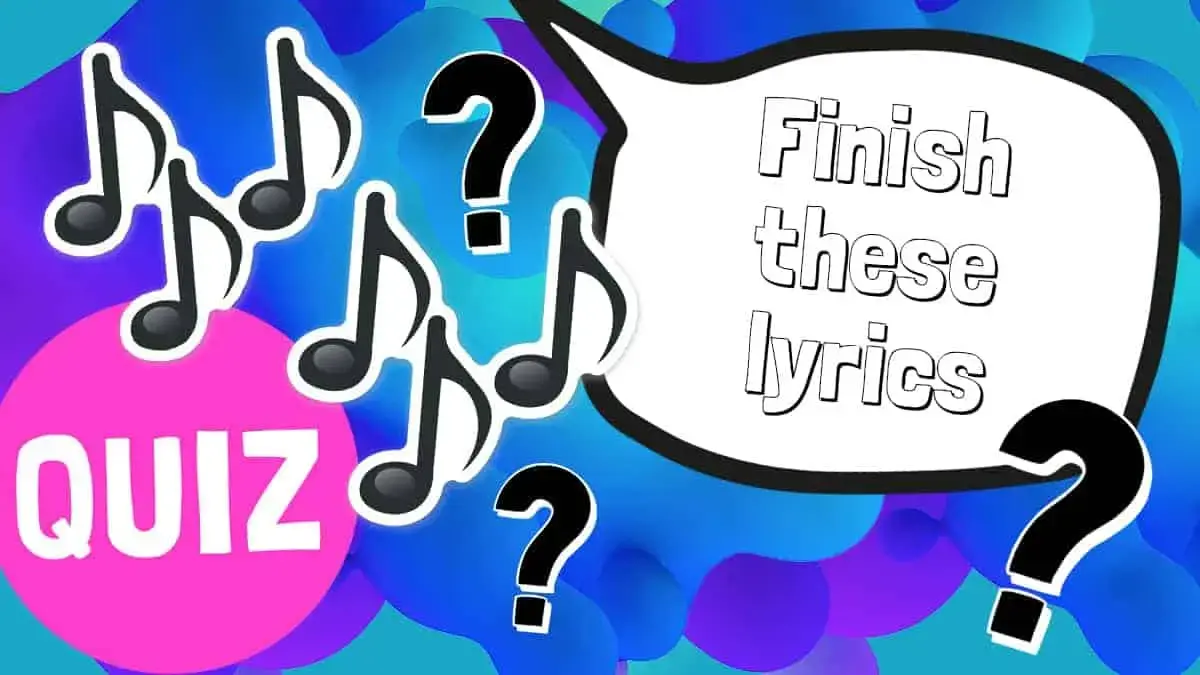 Can you finish these popular song lyrics? Take the quiz below and find out!