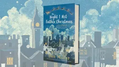 Check out Ben Miller’s Christmas book, The Night I Met Father Christmas!