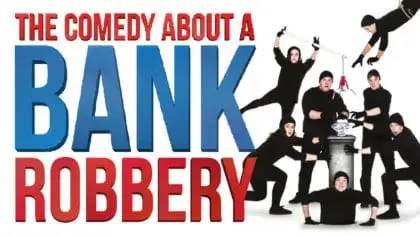 Check out The Comedy About A Bank Robbery at the Criterion Theatre in 2019!