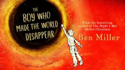 Ben Miller’s brand new book, The Boy Who Made the World Disappear, is out now!