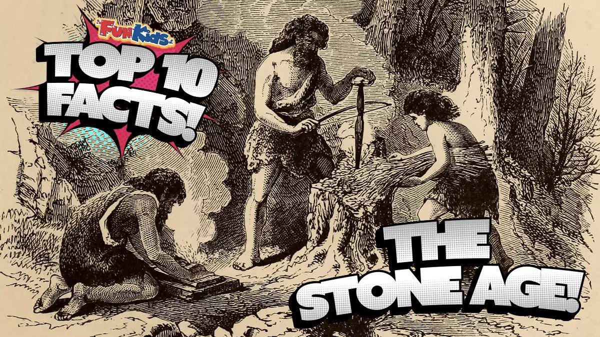 Top 10 Facts About The Stone Age! - Fun Kids - the UK's children's radio  station