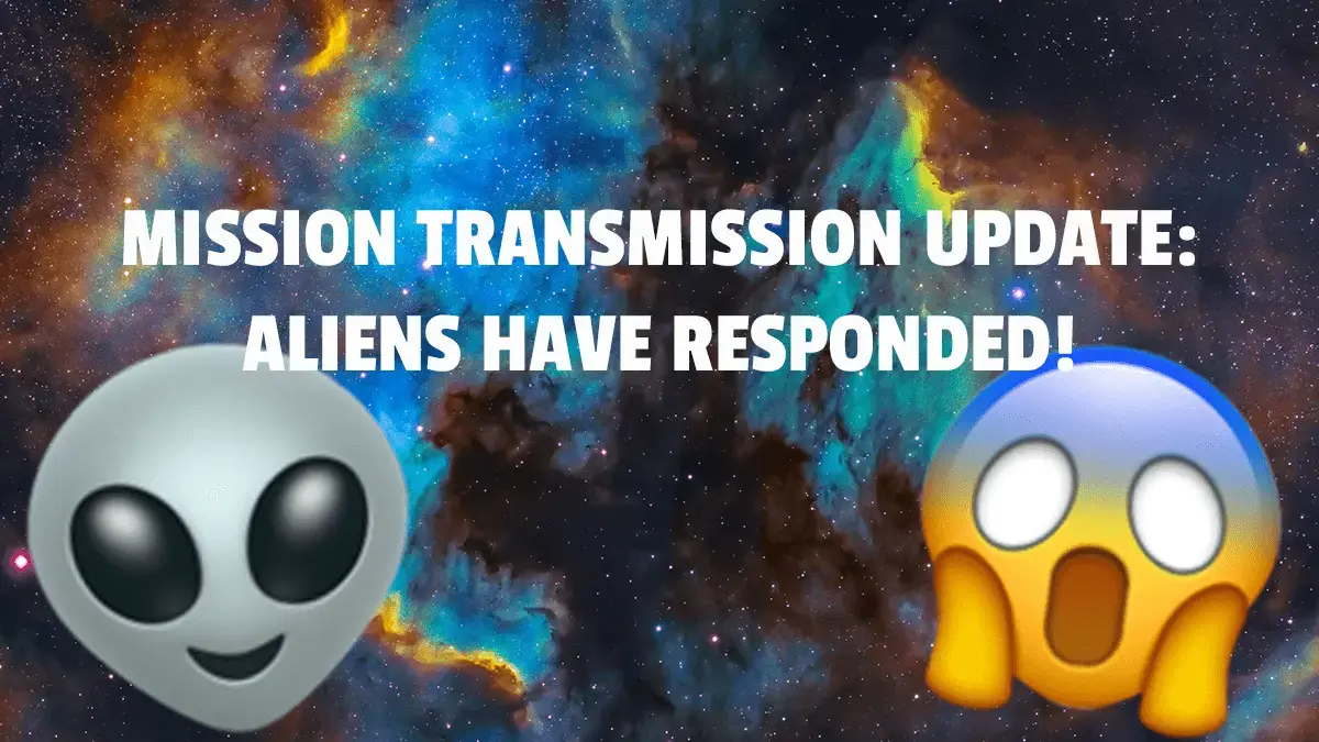 Mission Transmission: Aliens REPLIED?!
