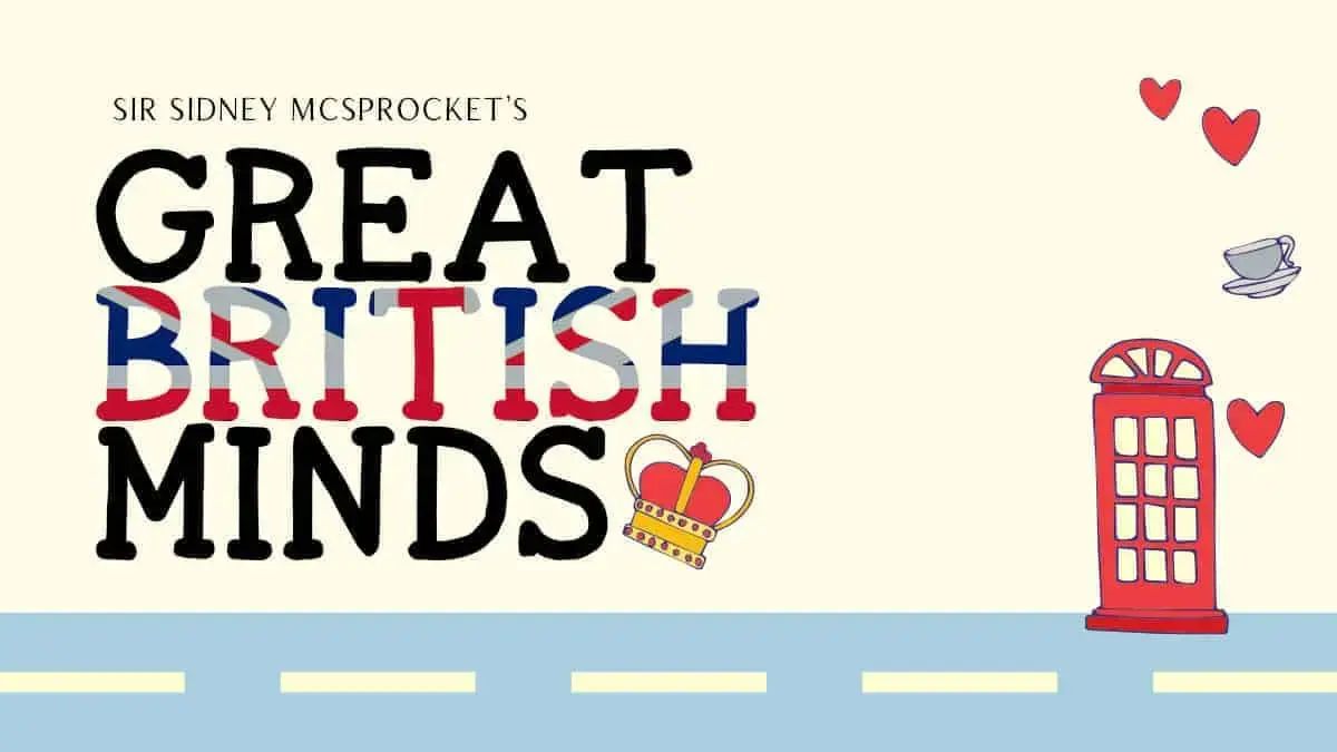 Sir Sidney McSprocket’s Great British Minds